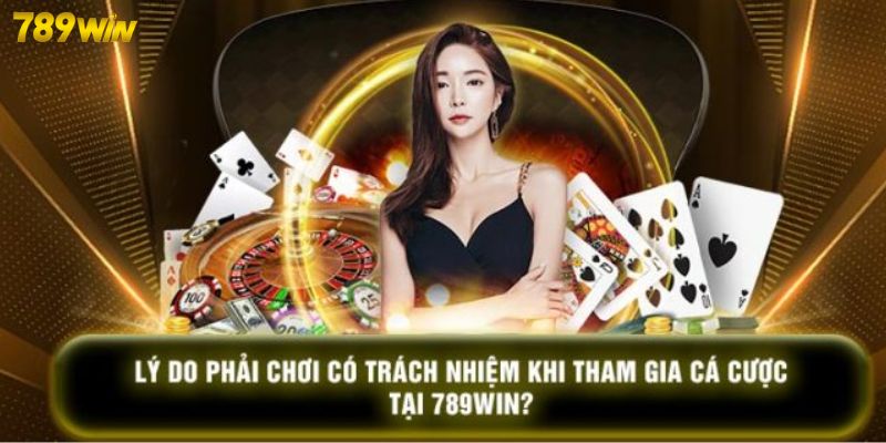 Chơi Trách Nhiệm 789win Chơi trách nhiệm 789WIN giúp bạn vừa giải trí vừa nhận được tiền thưởng lớn